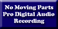 No Moving Parts - Pro Digital Audio Recording on a budget!